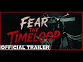 Fear The Timeloop Official Trailer