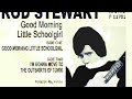 Rod Stewart – Good Morning Little Schoolgirl