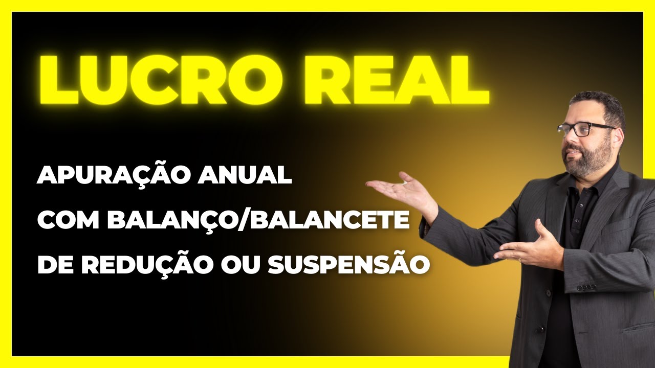 APURAÇÃO DO LUCRO REAL ANUAL - BALANÇOS/BALANCETES DE REDUÇÃO OU EXCLUSÃO