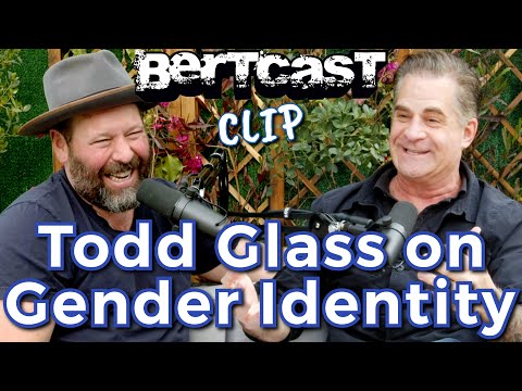 Todd Glass on Gender Identity - CLIP - Bertcast