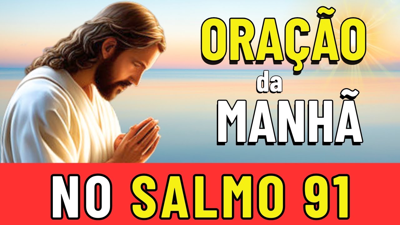 ☀️ORAÇÃO DA MANHÃ DE HOJE NA PODEROSA ORAÇÃO DO SALMO 91 PARA QUEBRAR AMARRAS ⛓️‍💥