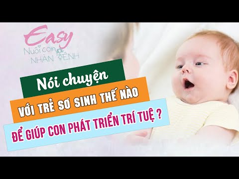 Cách nói chuyện với trẻ sơ sinh để con phát triển cảm xúc và trí tuệ | Easy nuôi con Nhàn Tênh