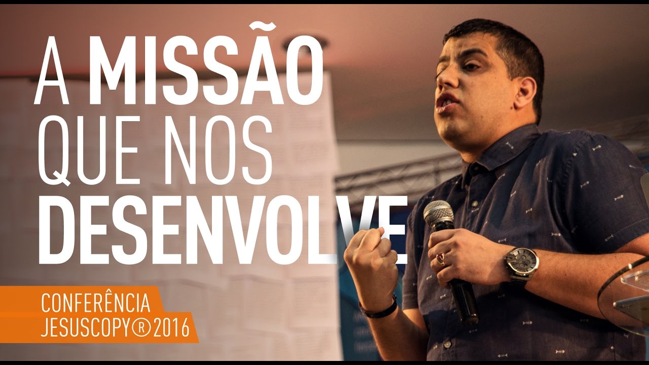 A MISSÃO QUE NOS DESENVOLVE - Leandro Vieira (Conferência JesusCopy 2016)