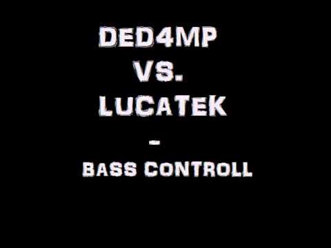 Ded4mp Vs. Lucatek - Bass Controll
