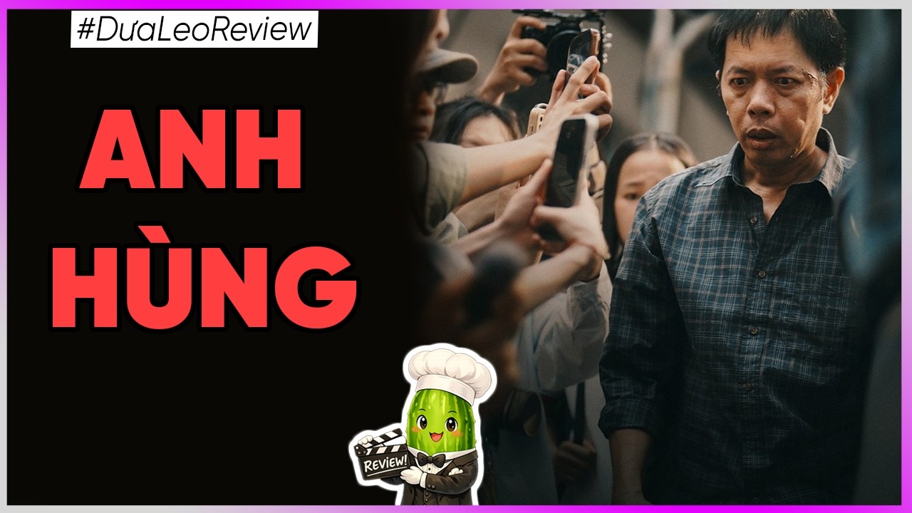 Dưa Leo Review Anh Hùng