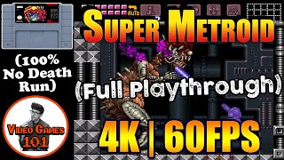 Super Metroid | 4K 60 FPS | No Death 100% Playthrough | Video Games 101