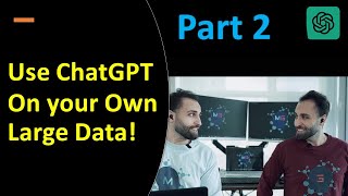 Use ChatGPT On Your Own Large Data - Part 2