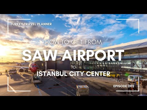Sabiha Gökçen Airport (SAW) to City Center: Metro, Marmaray, Bus, Havabus