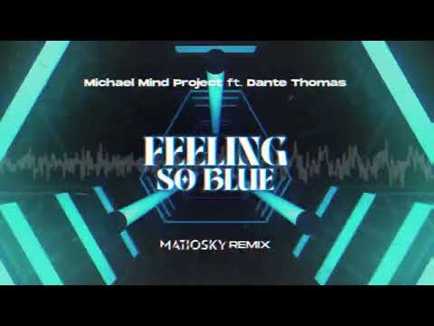 Michael Mind Project ft. Dante Thomas - Feeling So Blue (MATIOSKY REMIX)