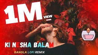 Ki  Nesha balam Lofi Remix  BANGLA LOFI REMIX  MJ 