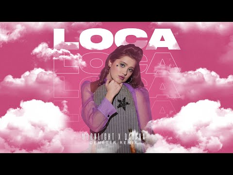 Moonlight x Dayana - Loca | Demeter Remix