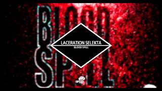 Laceration Selekta - Blood Spill(Original Mix)[DUBSTEP]