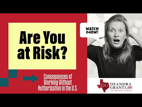 Are You at Risk? Consequences of Working Without Authorization in the U.S. – Watch Now!