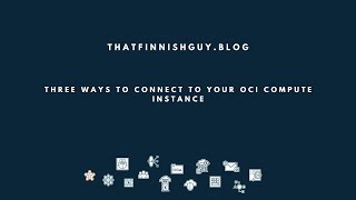 OCI Tips and Tricks - Three ways to login to your Oracle Cloud Infrastructure VM