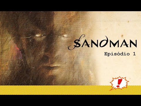 Kitinete HQ 456: Sandman - Episódio 1 (Prelúdios & noturnos e bastidores)