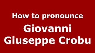 How to pronounce Giovanni Giuseppe Crobu