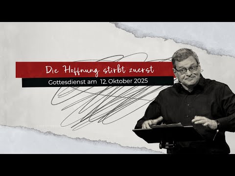 Die Hoffnung stirbt zuerst - Predigt Thorsten Dietz (15.10.2025)