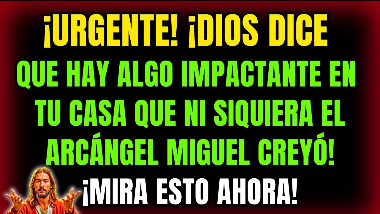 ¡DIOS DICE QUE HAY ALGO IMPACTANTE EN TU CASA QUE NI SIQUIERA EL ARCÁNGEL MIGUEL CREYÓ! ¡URGENTE!
