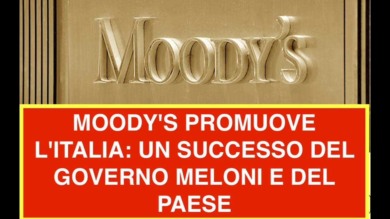 MOODY'S PROMUOVE L'ITALIA: UN SUCCESSO DEL GOVERNO MELONI E DEL PAESE