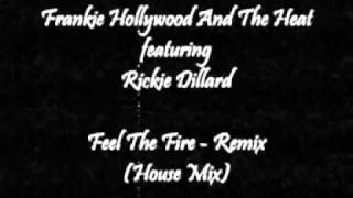 Frankie Hollywood And The Heat featuring Rickie Dillard - Remix Feel The Fire (House Mix)