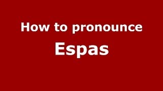 How to pronounce Espas