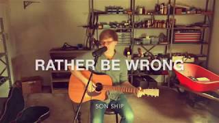 Rather Be Wrong - Acoustic - Son Ship