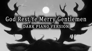 God Rest Ye Merry Gentlemen (Dark Piano Version) - Dark Christmas Music