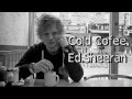 Cold Coffee - Ed.Sheeran (with Lyrics in screen ...