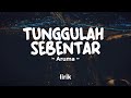 TUNGGULAH SEBENTAR ARUMA Lirik Lagu Pop Terbaru 2024 Lagu Trending Hari Ini