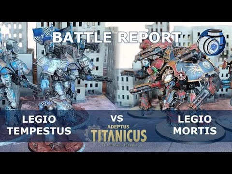 Legio Tempestus Vs Legio Mortis Adeptus Titanicus battle report