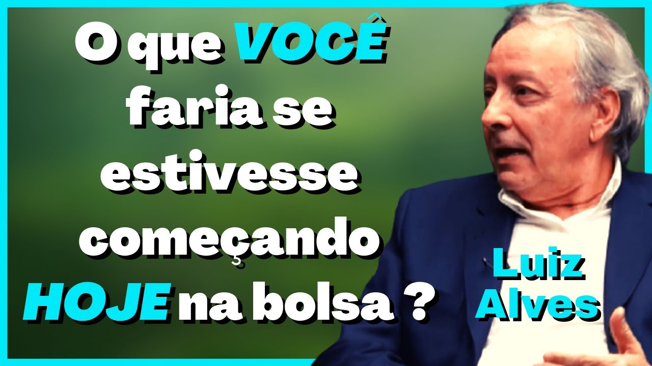 🔵 Luis Alves | O que VOCÊ faria se estivesse começando HOJE na bolsa de valores ?  🔵
