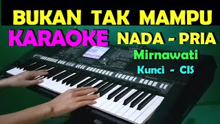 Download lagu BUKAN TAK MAMPU - Mirnawati | KARAOKE NADA COWOK/PRIA || HD mp3