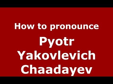 How to pronounce Pyotr Yakovlevich Chaadayev (Russian/Russia) - PronounceNames.com