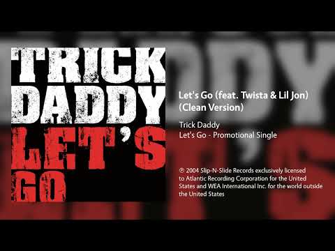 Trick Daddy - Let's Go (feat. Twista & Lil Jon) (Clean Version)