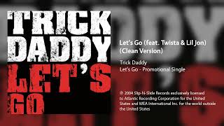 Trick Daddy - Let&#39;s Go (feat. Twista &amp; Lil Jon) (Clean Version)