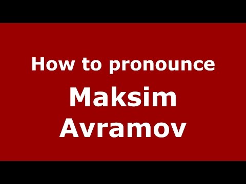 How to pronounce Maksim Avramov (Russian/Russia)  - PronounceNames.com