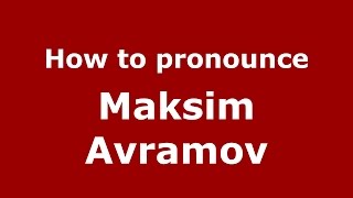 How to pronounce Maksim Avramov
