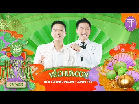 Về Chưa Con - Bùi Công Nam & Anh Tú | Gala Nhạc Việt 2023