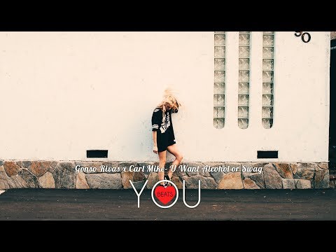 Gonso Rivas & Carl Mike - U Want Alcohol Or Swag  [Free Download]