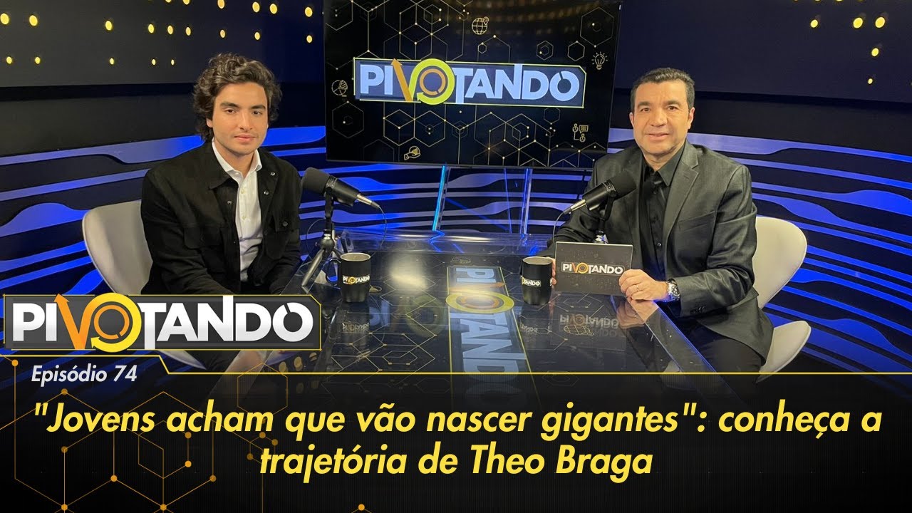 "Jovens acham que vão nascer gigantes": conheça a trajetória de Theo Braga | Pivotando #74