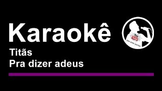 Titãs   Pra dizer adeus   Karaoke