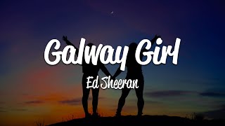 Ed Sheeran - Galway Girl (Lyrics)