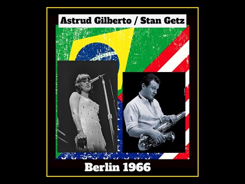 Astrud Gilberto / Stan Getz Quartet - Berlin 1966