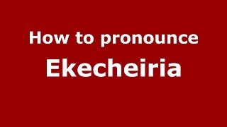 How to pronounce Ekecheiria