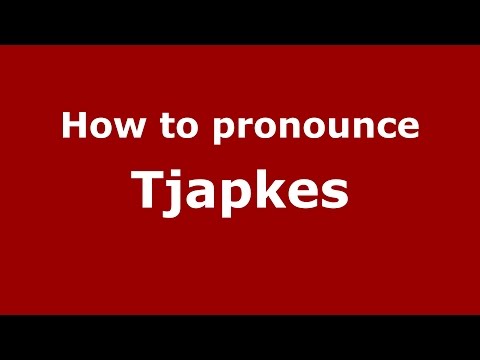 How to pronounce Tjapkes