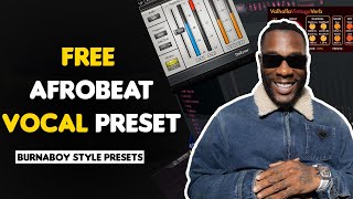Free FL Studio Vocal Presets  Recording Template - How to sound Like Burnaboy