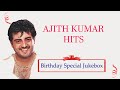 Ajith Kumar Birthday Special Jukebox Back To Back Video Songs Ajith Kumar Super Hit Songs