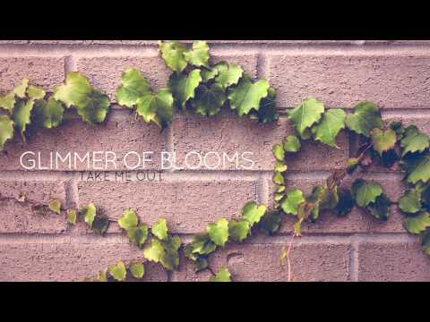 Glimmer of Blooms - Take Me Out