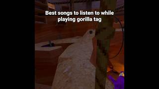 best songs to listen to while playing gorilla tag #gorillatag