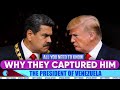 Why America Captured The President Of Venezuela